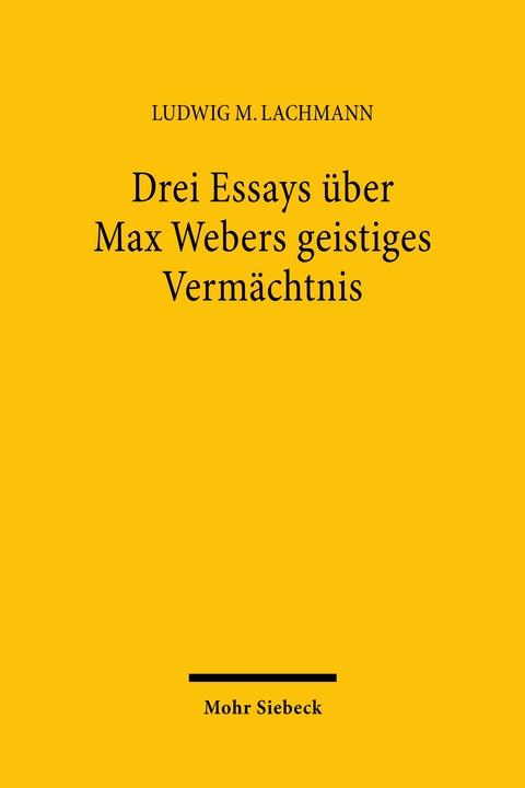 Drei Essays über Max Webers geistiges Vermächtnis - Ludwig M Lachmann