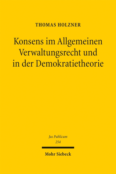 Konsens im Allgemeinen Verwaltungsrecht und in der Demokratietheorie - Thomas Holzner