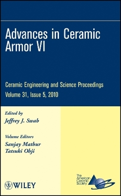 Advances in Ceramic Armor VI – Ceramic Engineering  and Science Proceedings V31 Issue 5