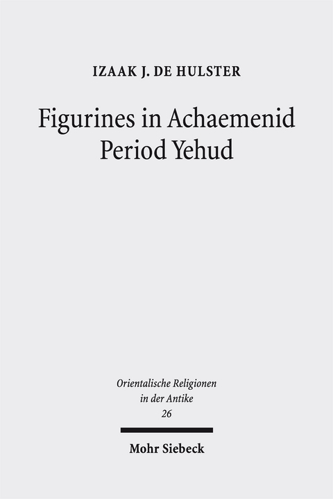 Figurines in Achaemenid Period Yehud - Izaak J. de Hulster