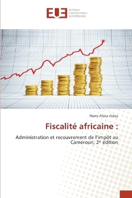 Fiscalit&eacute; africaine - Pierre Alaka Alaka