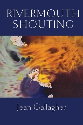 Rivermouth Shouting - Jean Gallagher