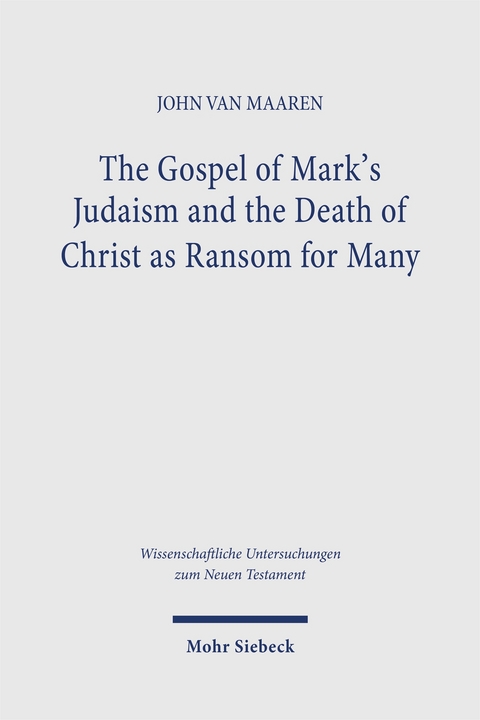 The Gospel of Mark's Judaism and the Death of Christ as Ransom for Many - John van Maaren