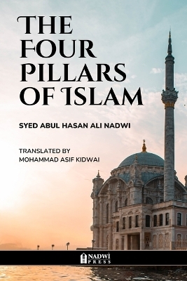 The Four Pillars of Islam - Syed Abul Hasan Ali Nadwi