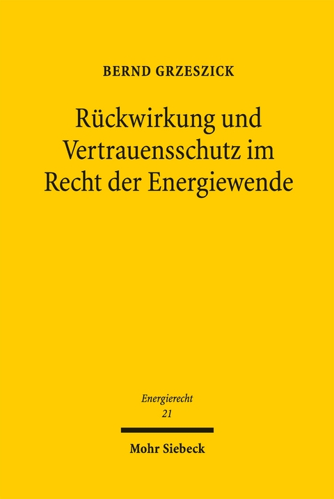 R&uuml;ckwirkung und Vertrauensschutz im Recht der Energiewende - Bernd Grzeszick