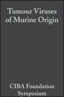 Ciba Foundation Symposium &ndash; Tumour Viruses of Murine Origin -  Ciba Foundation