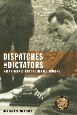 Dispatches and Dictators - Barbara S. Mahoney