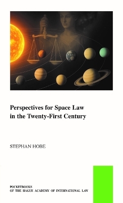 Perspectives for Space Law in the Twenty-First Century - Stephan Hobe