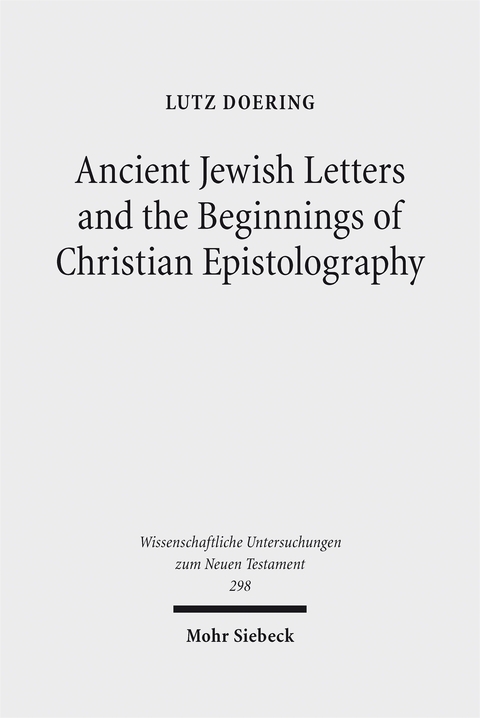 Ancient Jewish Letters and the Beginnings of Christian Epistolography - Lutz Doering