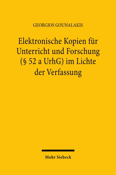 Elektronische Kopien für Unterricht und Forschung (§ 52 a UrhG) im Lichte der Verfassung - Georgios Gounalakis