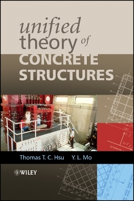 Unified Theory of Concrete Structures - Thomas T. C. Hsu, Yi-Lung Mo