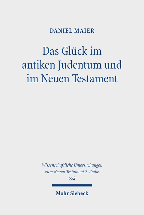 Das Gl&uuml;ck im antiken Judentum und im Neuen Testament - Daniel Maier