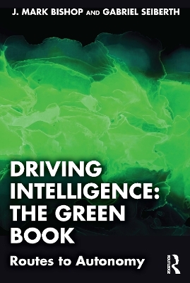 Driving Intelligence: The Green Book - J. Mark Bishop, Gabriel Seiberth