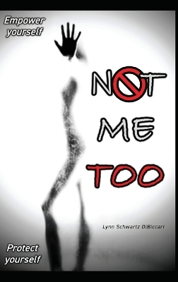 Not Me Too - Lynn Schwartz Dibiccari