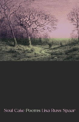 Soul Cake - Lisa Russ Spaar
