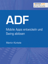 ADF - Mobile Apps entwickeln und Swing abl&ouml;sen - Martin K&uuml;nkele