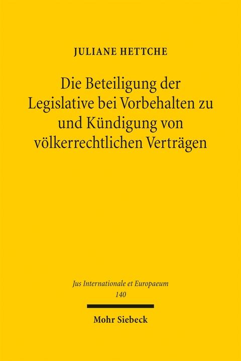 Die Beteiligung der Legislative bei Vorbehalten zu und K&uuml;ndigung von v&ouml;lkerrechtlichen Vertr&auml;gen - Juliane Hettche