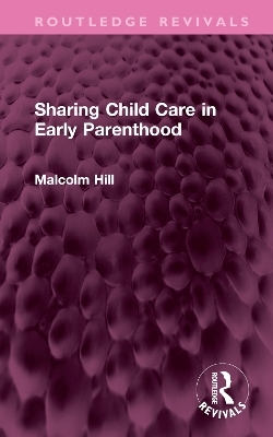 Sharing Child Care in Early Parenthood - Malcolm Hill