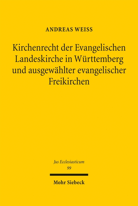 Kirchenrecht der Evangelischen Landeskirche in W&uuml;rttemberg und ausgew&auml;hlter evangelischer Freikirchen - Andreas Weiss