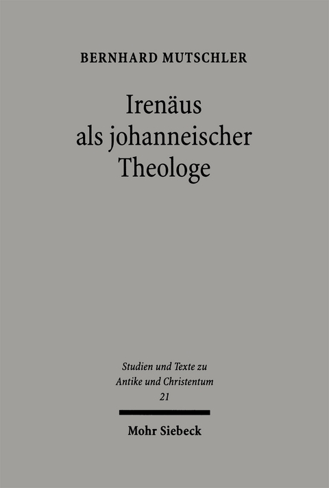 Irenäus als johanneischer Theologe - Bernhard Mutschler
