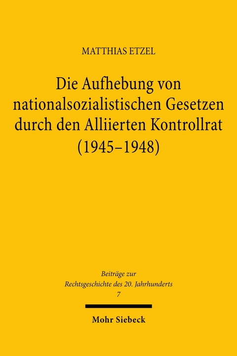 Die Aufhebung von nationalsozialistischen Gesetzen durch den Alliierten Kontrollrat (1945-1948) - Matthias Etzel