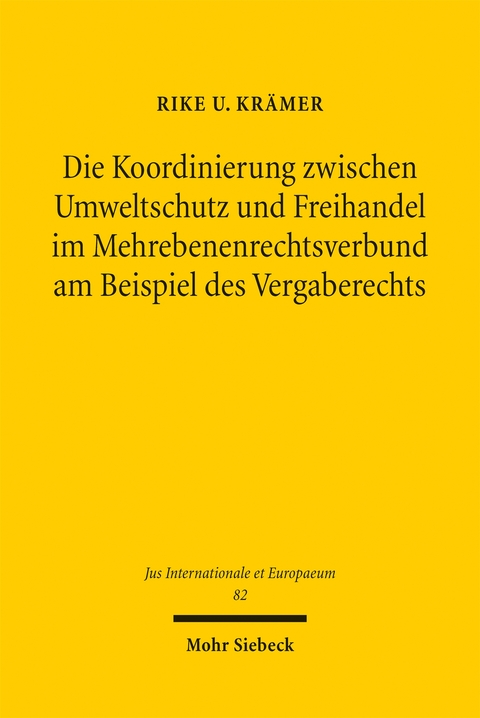 Die Koordinierung zwischen Umweltschutz und Freihandel im Mehrebenenrechtsverbund am Beispiel des Vergaberechts - Rike U. Kr&auml;mer