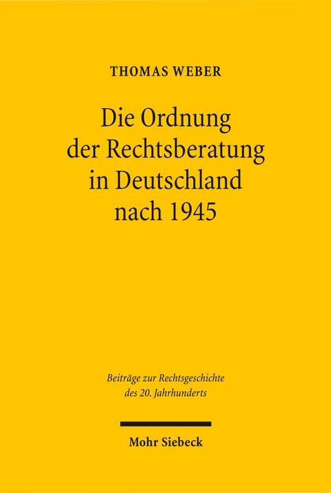 Die Ordnung der Rechtsberatung in Deutschland nach 1945 - Thomas Weber