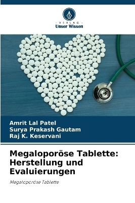 Megalopor&ouml;se Tablette - Amrit Lal Patel, Surya Prakash Gautam, Raj K Keservani