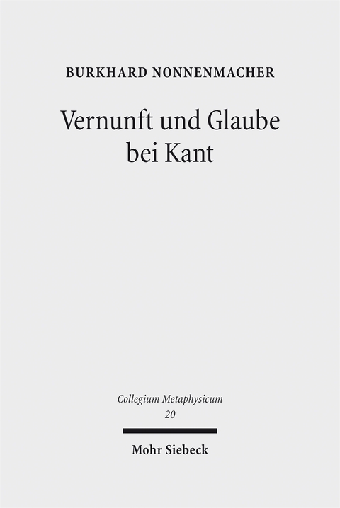 Vernunft und Glaube bei Kant - Burkhard Nonnenmacher