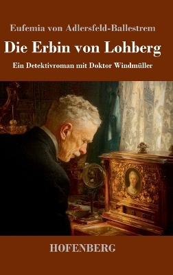 Die Erbin von Lohberg - Eufemia Von Adlersfeld-Ballestrem