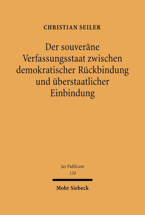 Der souver&auml;ne Verfassungsstaat zwischen demokratischer R&uuml;ckbindung und &uuml;berstaatlicher Einbindung - Christian Seiler