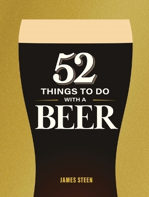 52 Things to Do with a Beer - James Steen