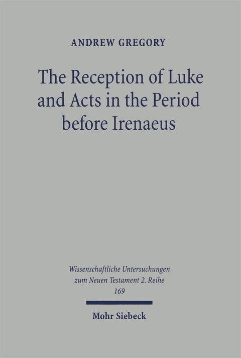 The Reception of Luke and Acts in the Period before Irenaeus - Andrew Gregory