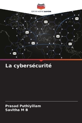 La cybersécurité - Prasad Puthiyillam, Savitha M B
