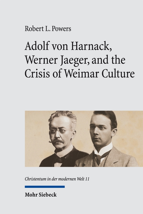 Adolf von Harnack, Werner Jaeger, and the Crisis of Weimar Culture - Robert L. Powers