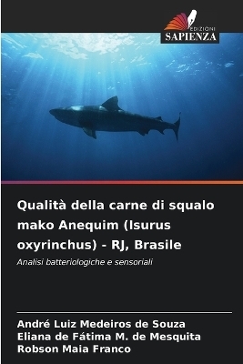 Qualit&agrave; della carne di squalo mako Anequim (Isurus oxyrinchus) - RJ, Brasile - Andr&eacute; Luiz Medeiros de Souza, Eliana de F&aacute;tima M de Mesquita, Robson Maia Franco