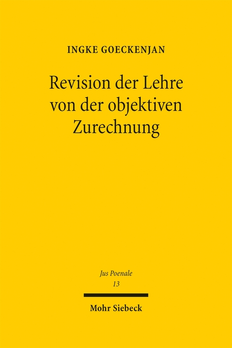 Revision der Lehre von der objektiven Zurechnung - Ingke Goeckenjan