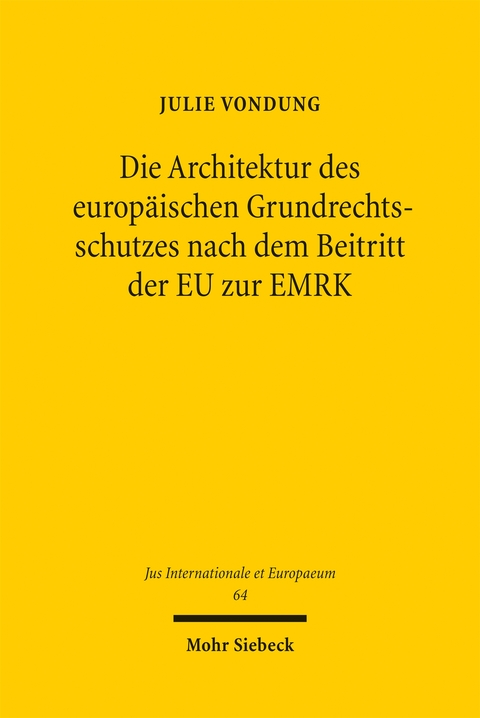 Die Architektur des europ&auml;ischen Grundrechtsschutzes nach dem Beitritt der EU zur EMRK - Julie Vondung