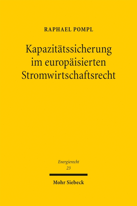 Kapazit&auml;tssicherung im europ&auml;isierten Stromwirtschaftsrecht - Raphael Pompl
