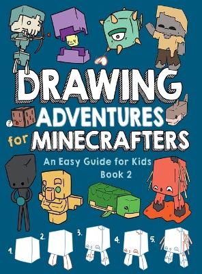 Drawing Adventures for Minecrafters Book 2 - Mark Mulle