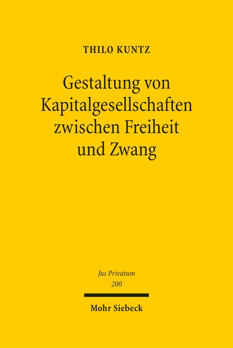 Gestaltung von Kapitalgesellschaften zwischen Freiheit und Zwang - Thilo Kuntz