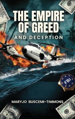 The Empire of Greed & Deception - Maryjo Buscemi-Timmons