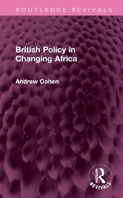 British Policy in Changing Africa - Andrew Cohen