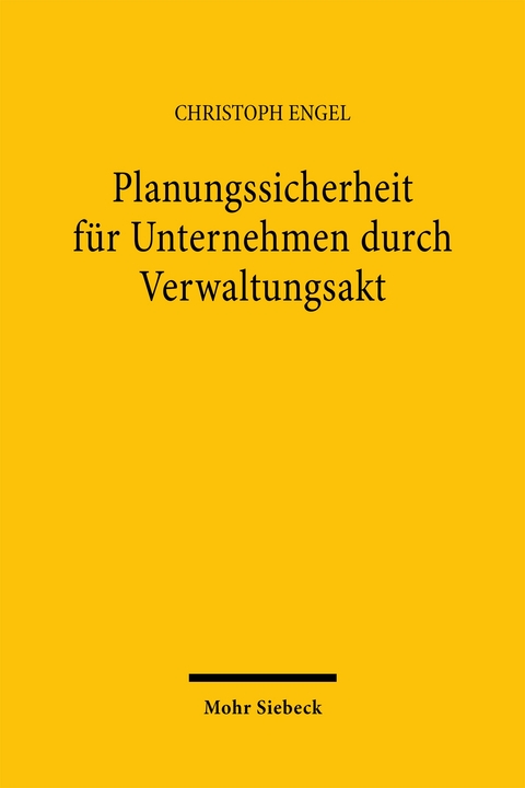 Planungssicherheit f&uuml;r Unternehmen durch Verwaltungsakt - Christoph Engel