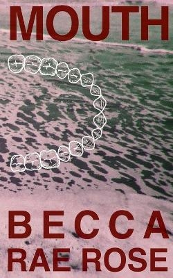 Mouth - Becca Rae Rose