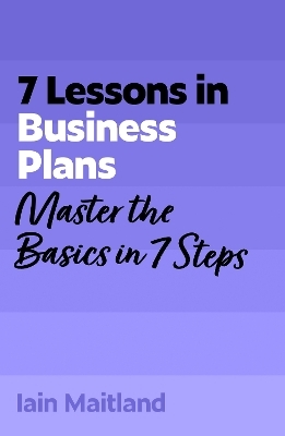 7 Lessons in Business Plans - Iain Maitland
