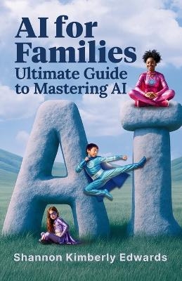 AI for Families - Shannon Kimberly Edwards
