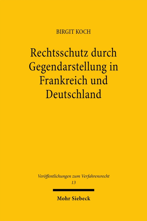 Rechtsschutz durch Gegendarstellung in Frankreich und Deutschland - Birgit Koch