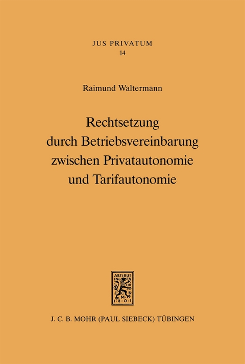 Rechtsetzung durch Betriebsvereinbarung zwischen Privatautonomie und Tarifautonomie - Raimund Waltermann