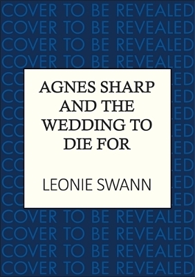 Agnes Sharp and the Wedding to Die For - Leonie Swann